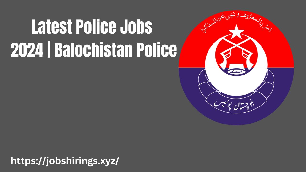 Latest Police Jobs 2024 | Balochistan Police
