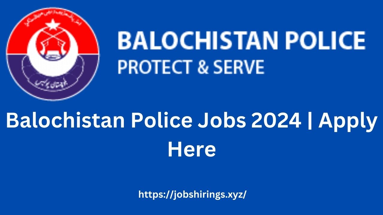 Balochistan Police Jobs 2024 | Apply Here
