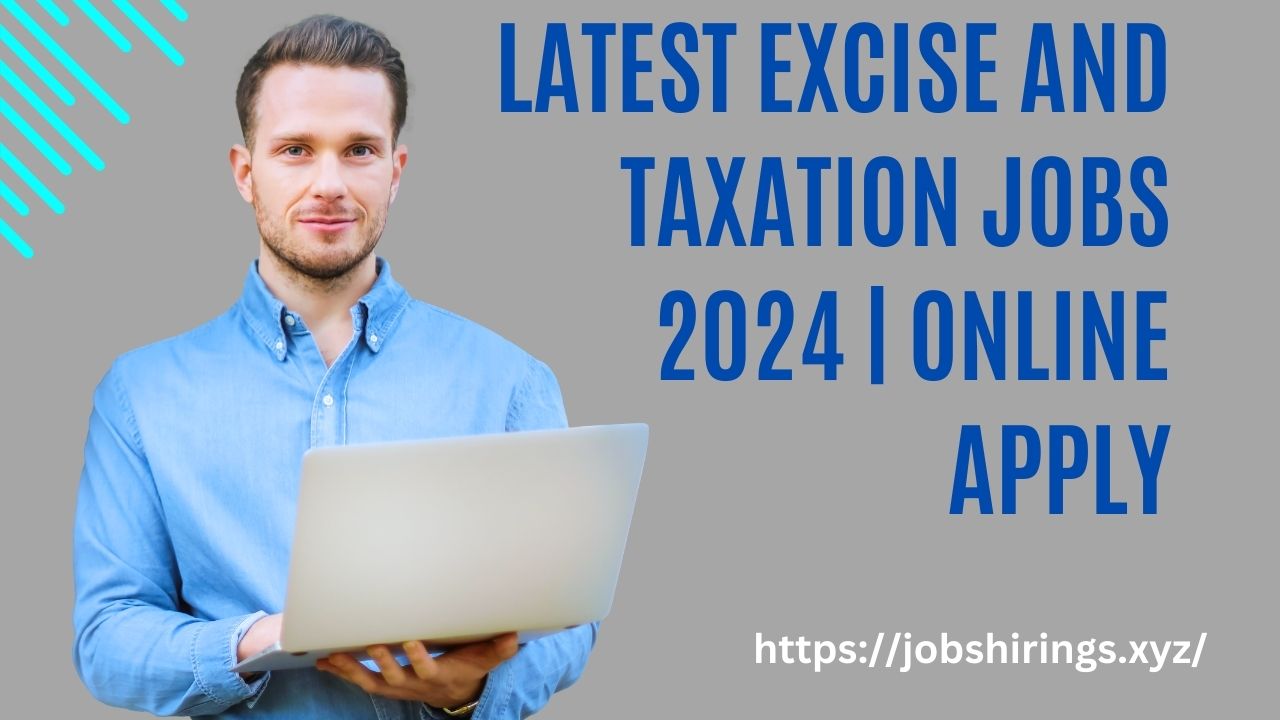 Latest Excise and Taxation Jobs 2024 | Online Apply
