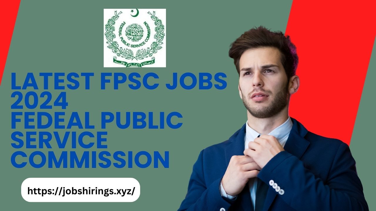 Latest FPSC Jobs 2024 | Federal Public Service Commission