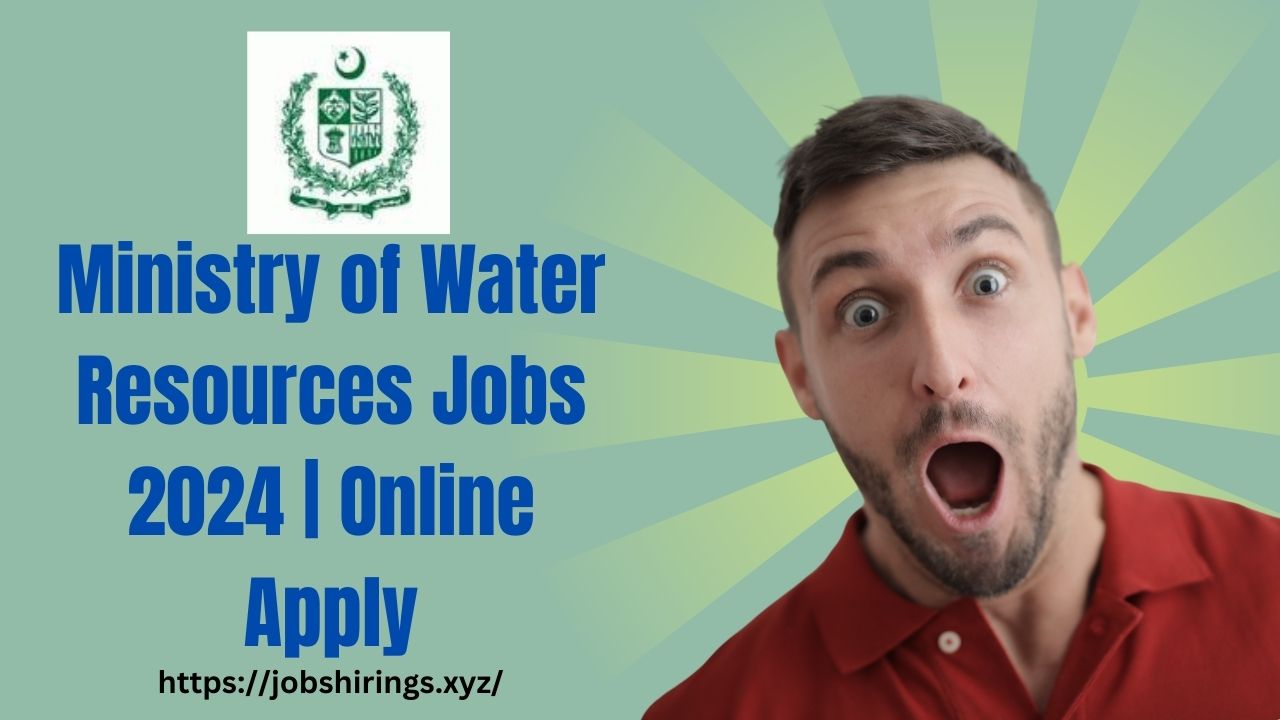 Ministry of Water Resources Jobs 2024 | Online Apply