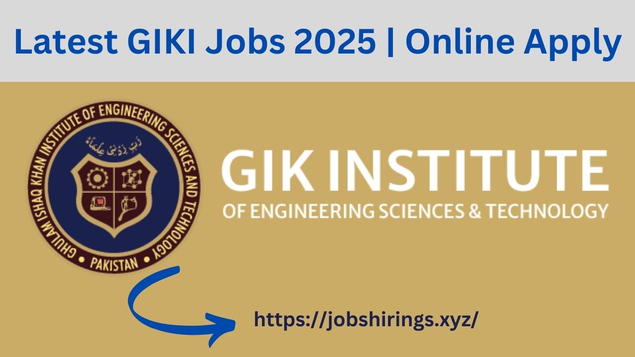 Latest GIKI Jobs 2025 | Online Apply
