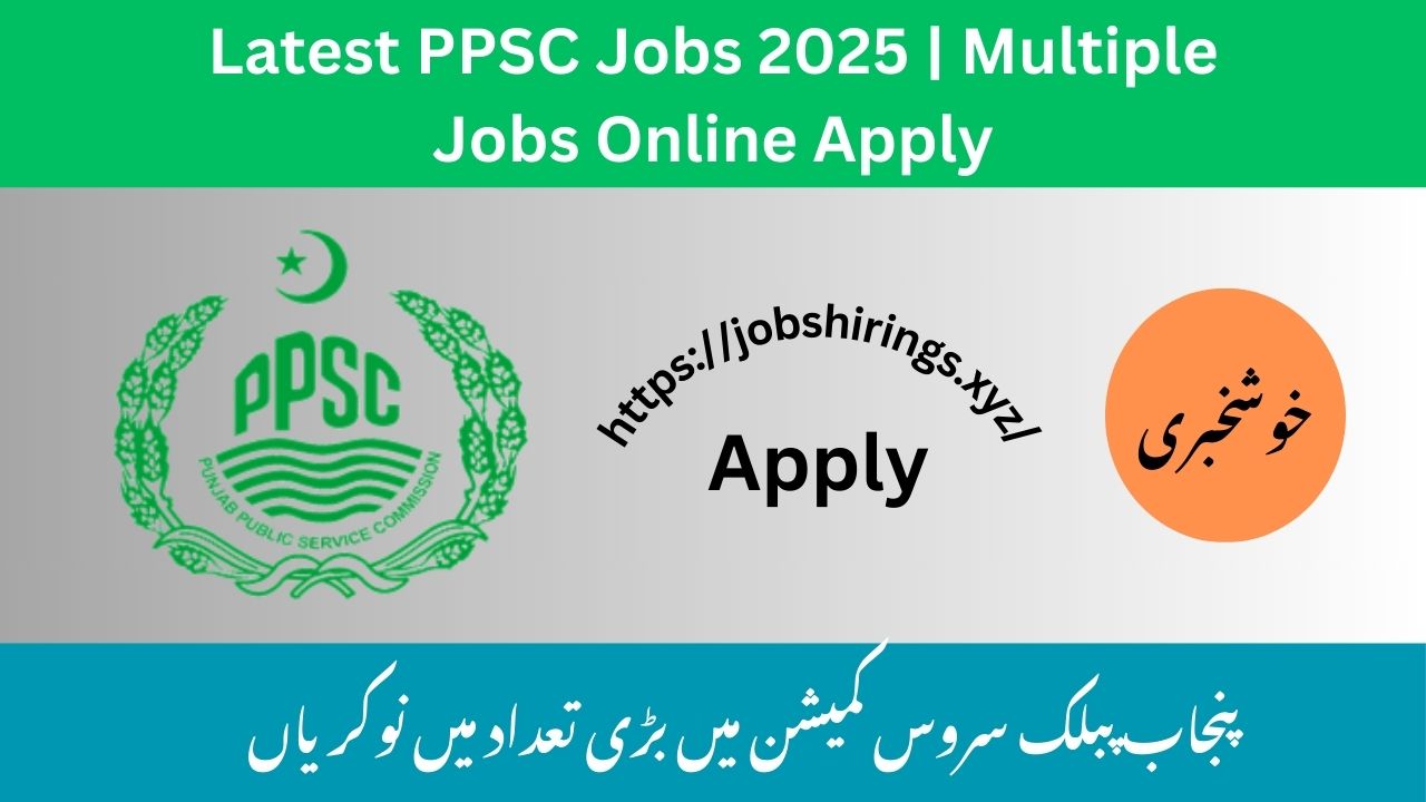 Latest PPSC Jobs 2025 | Multiple Jobs Online Apply